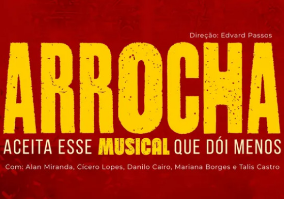 Comédia musical 'ARROCHA – aceita esse musical que dói menos'